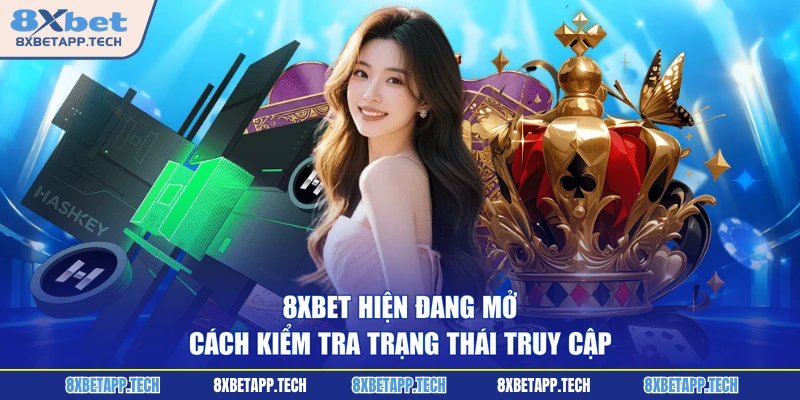 8XBET Hiện Đang Mở - Cách Kiểm Tra Trạng Thái Truy Cập