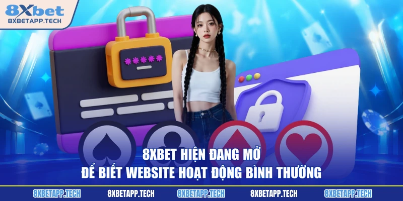 8XBET hiện đang mở để biết website hoạt động bình thường