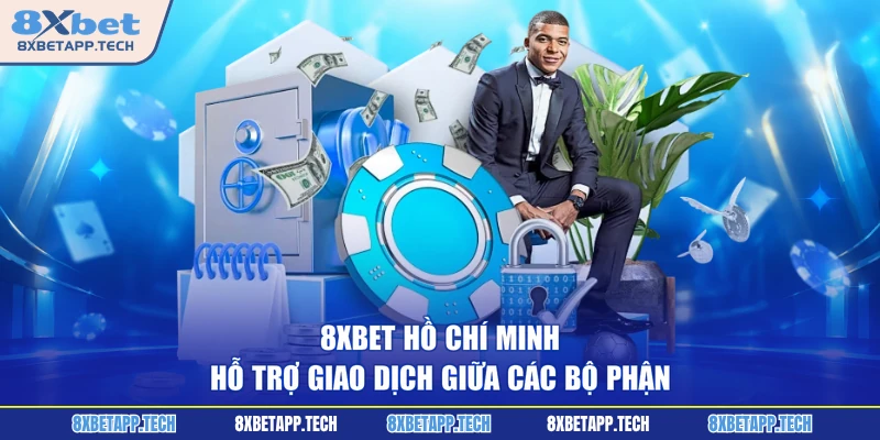 8XBET Hồ Chí Minh hỗ trợ giao dịch giữa các bộ phận