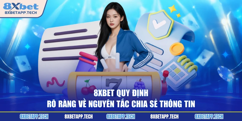 8XBET quy định rõ ràng về nguyên tắc chia sẻ thông tin