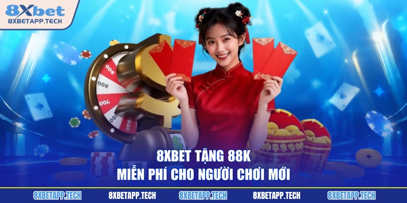 8XBET tặng 88K miễn phí cho người chơi mới