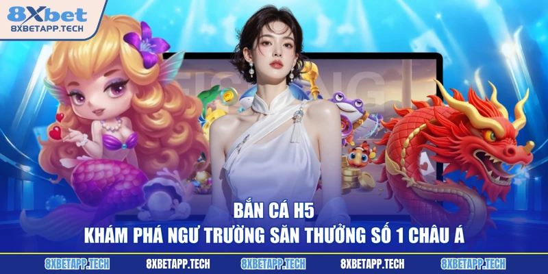 Bắn Cá H5 - Khám Phá Ngư Trường Săn Thưởng Số 1 Châu Á