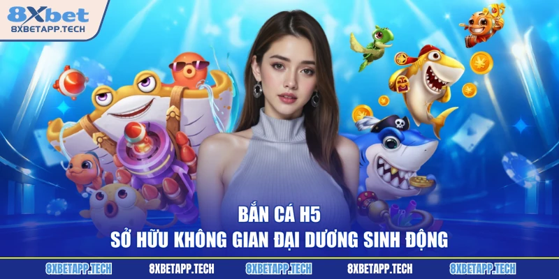 Bắn cá H5 sở hữu không gian đại dương sinh động