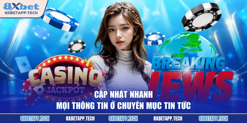 Cập nhật nhanh mọi thông tin ở chuyên mục tin tức