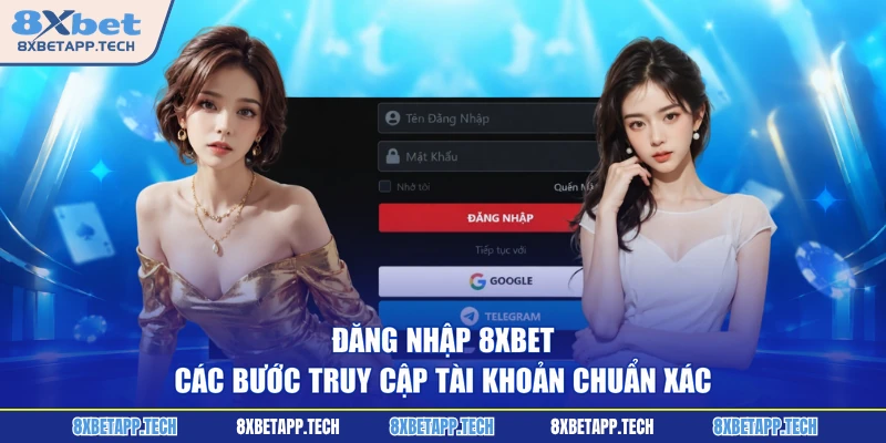 Đăng Nhập 8XBET - Các Bước Truy Cập Tài Khoản Chuẩn Xác
