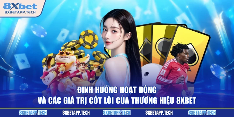 Định hướng hoạt động và các giá trị cốt lõi của thương hiệu 8XBET