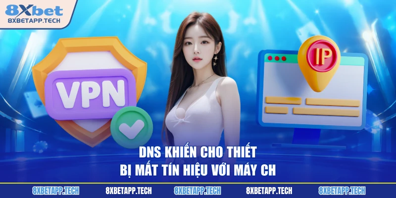 DNS khiến cho thiết bị mất tín hiệu với máy ch