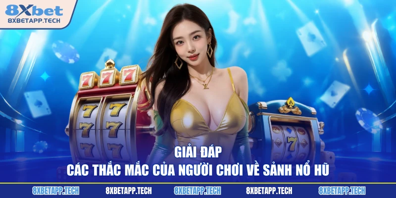 Giải đáp các thắc mắc của người chơi về sảnh nổ hũ