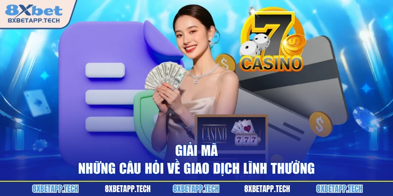 Giải mã những câu hỏi về giao dịch lĩnh thưởng