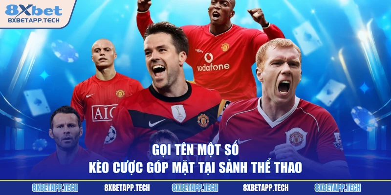 Gọi tên một số kèo cược góp mặt tại sảnh thể thao