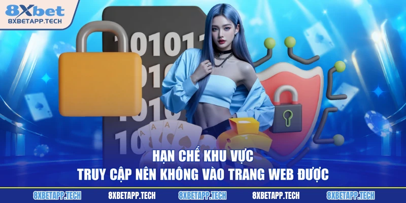Hạn chế khu vực truy cập nên không vào trang web được