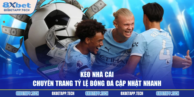 Kèo Nhà Cái - Chuyên Trang Tỷ Lệ Bóng Đá Cập Nhật Nhanh