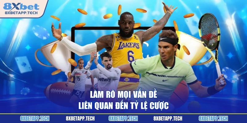 Làm rõ mọi vấn đề liên quan đến tỷ lệ cược