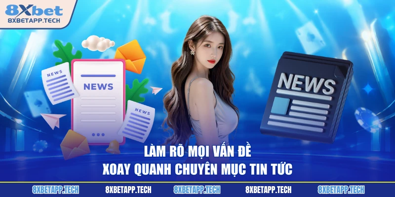 Làm rõ mọi vấn đề xoay quanh chuyên mục tin tức
