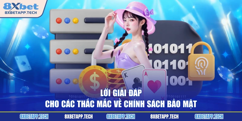 Lời giải đáp cho các thắc mắc về chính sách bảo mật