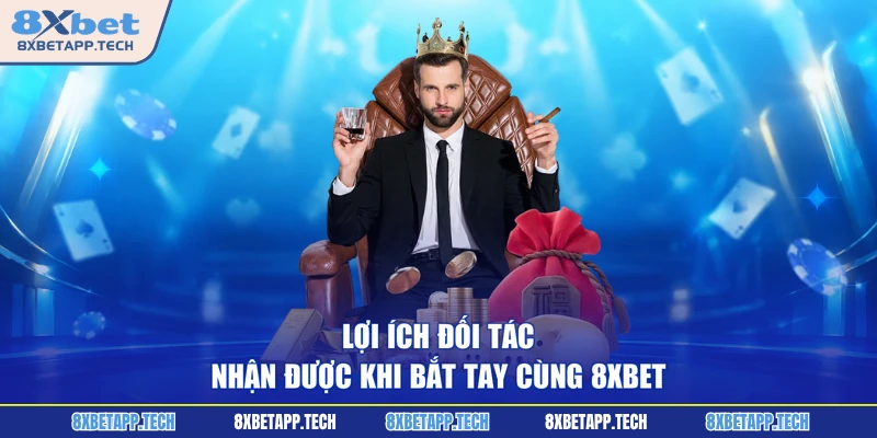 Lợi ích đối tác nhận được khi bắt tay cùng 8XBET