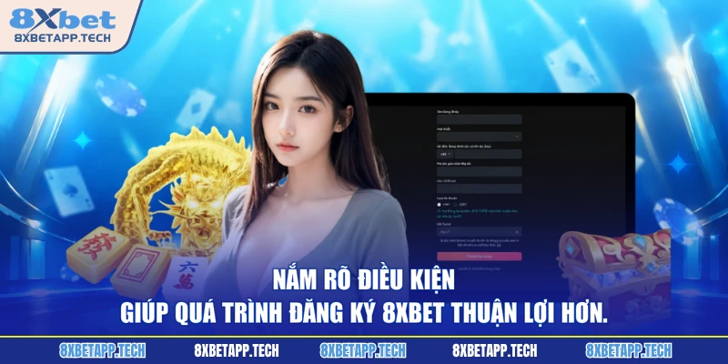 Nắm rõ điều kiện giúp quá trình đăng ký 8XBET thuận lợi hơn.