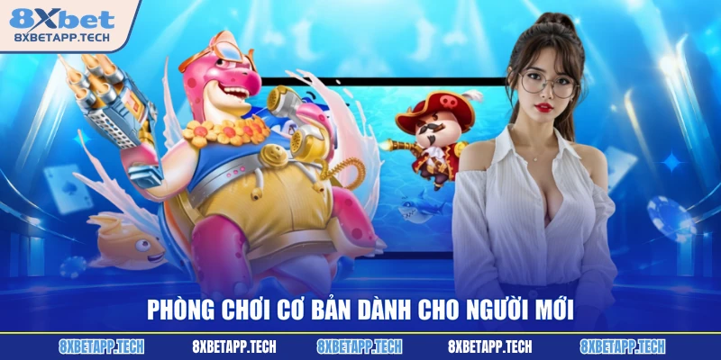 Phòng chơi cơ bản dành cho người mới