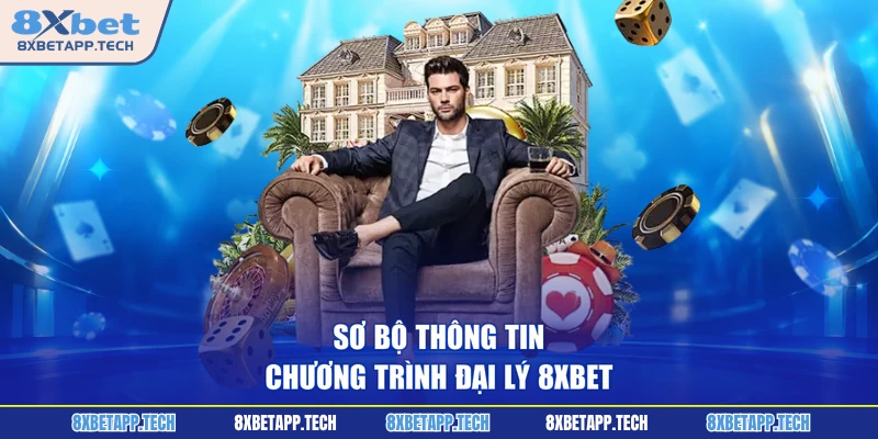 Sơ bộ thông tin chương trình đại lý 8XBET