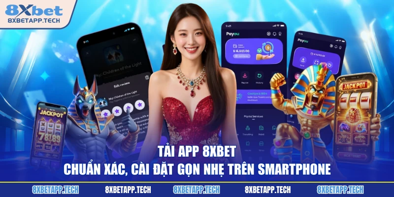 Tải App 8XBET Chuẩn Xác, Cài Đặt Gọn Nhẹ Trên Smartphone