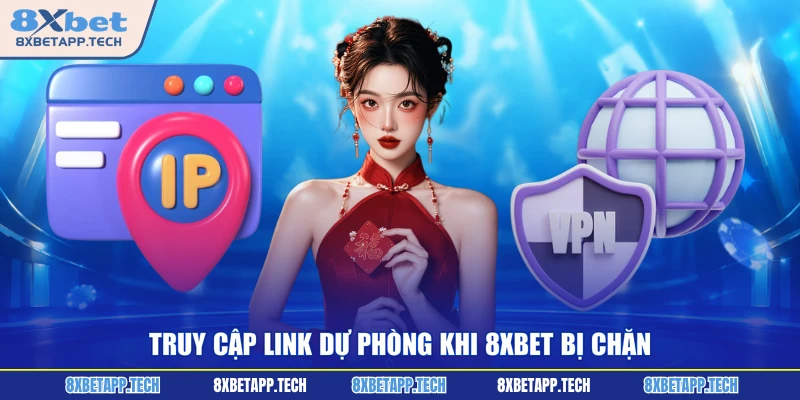 Truy cập link dự phòng khi 8XBET bị chặn