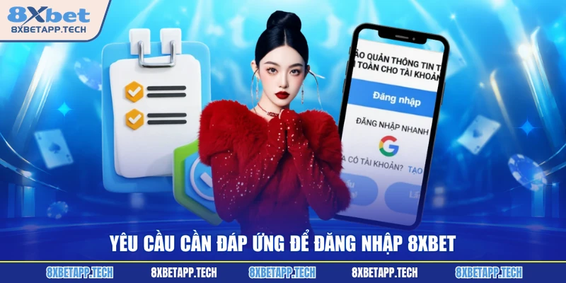 Yêu cầu cần đáp ứng để đăng nhập 8XBET